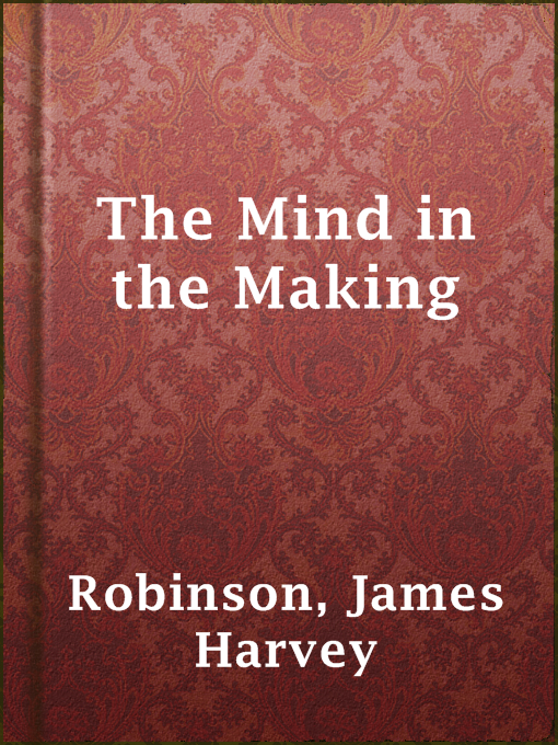 Title details for The Mind in the Making by James Harvey Robinson - Available
